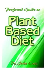 Profound Guide To The Plant Based Diet