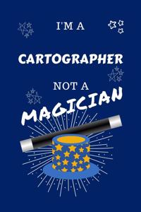 I'm A Cartographer Not A Magician