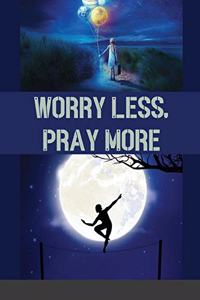 Worry Less, Pray More