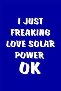 I Just Freaking Love Solar Power, OK