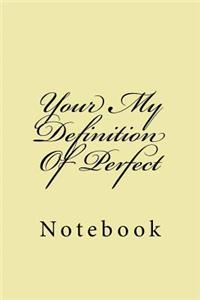 Your My Definition Of Perfect