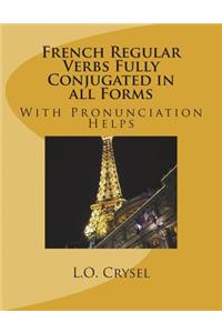 French Regular Verbs Fully Conjugated in all Forms