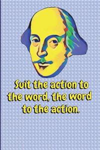 Suit the Action to the Word, the Word to the Action