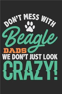 Don't Mess with Beagle Dads We Don't Just Look Crazy