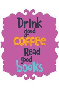 Drink Good Coffee Read Good Books