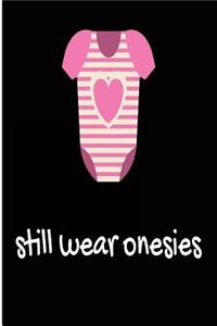 Still Wear Onesies