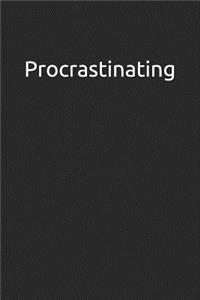 Procrastinating: A Lined Notebook for Your Everyday Needs