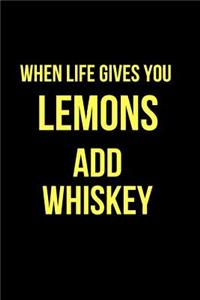 When Life Gives You Lemons Add Whiskey