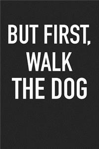 But First, Walk the Dog