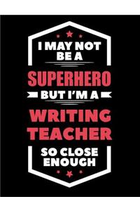 I May Not Be a Superhero But I'm a Writing Teacher So Close Enough