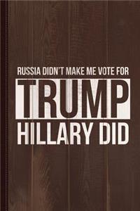 Russia Didn't Make Me Vote for Trump Hillary Did Journal Notebook