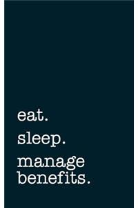 Eat. Sleep. Manage Benefits. - Lined Notebook