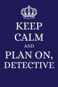 Keep Calm and Plan on Detective