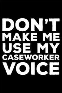 Don't Make Me Use My Caseworker Voice