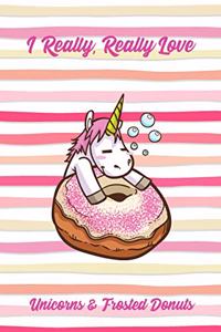 I Really, Really Love Unicorns & Frosted Donuts