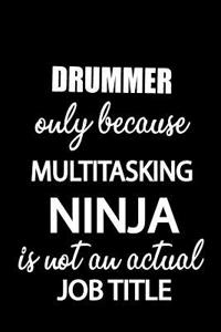 Drummer Only Because Multitasking Ninja Is Not an Actual Job Title