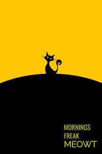 Mornings Freak Meowt