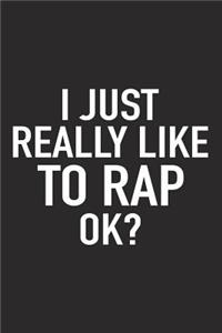 I Just Really Like to Rap Ok?