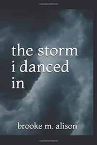 The Storm I Danced in