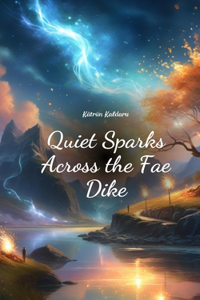 Quiet Sparks Across the Fae Dike