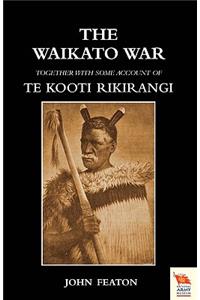 WAIKATO WARTogether with Some Account of Te Kooti Rikirangi (Second Maori War)