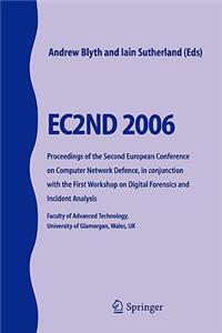 EC2ND 2006: Proceedings of the Second European Conference on Computer Network Defence, in Conjunction with the First Workshop on Digital Forensics and Incident 
