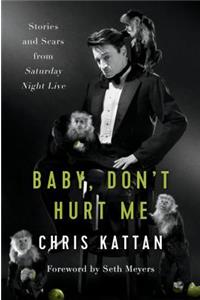Baby Dont Hurt Me: Stories and Scars from Saturday Night Live