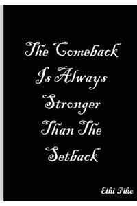 The Comeback Is Always Stronger Than The Setback