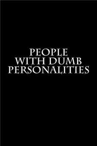 People with Dumb Personalities