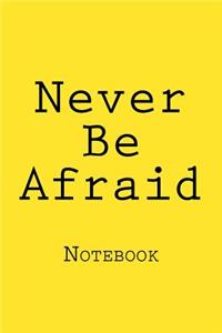Never Be Afraid