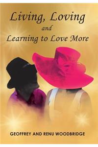 Living, Loving and Learning to Love More