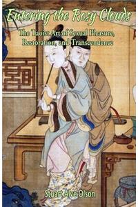 Entering the Rosy Clouds: The Taoist Art of Sexual Pleasure, Restoration, and Transcendence