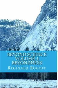 Beyond Science Volume 4 Beyondness