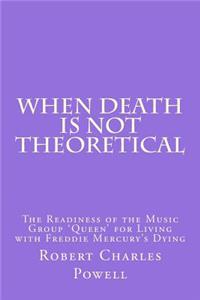 When Death Is NOT Theoretical