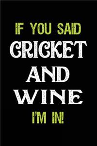 If You Said Cricket and Wine I'm in