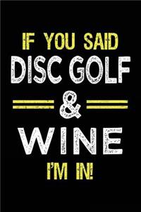 If You Said Disc Golf & Wine I'm In: Blank Lined Notebook Journal