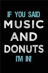 If You Said Music And Donuts I'm In