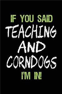 If You Said Teaching and Corndogs I'm in