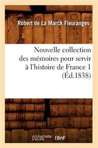 Nouvelle Collection Des Mémoires Pour Servir À l'Histoire de France 1 (Éd.1838)