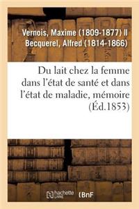 Du Lait Chez La Femme Dans l'État de Santé Et Dans l'État de Maladie, Mémoire