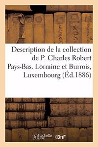 Description de la Collection de P. Charles Robert Pays-Bas. Lorraine Et Burrois, Luxembourg