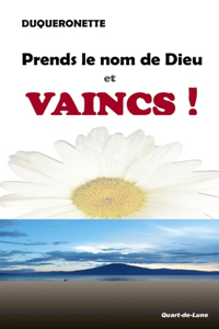 Prends le Nom de Dieu et Vaincs !