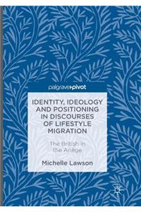 Identity, Ideology and Positioning in Discourses of Lifestyle Migration