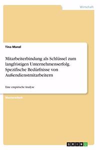 Mitarbeiterbindung als Schlüssel zum langfristigen Unternehmenserfolg. Spezifische Bedürfnisse von Außendienstmitarbeitern