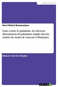 Lutte contre le paludisme. Les facteurs déterminants du paludisme simple chez les enfants de moins de cinq ans à Mananjary