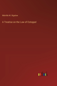 A Treatise on the Law of Estoppel