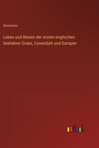 Leben und Reisen der ersten englischen Seefahrer Drake, Cavendish und Dampier