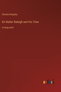 Sir Walter Raleigh and His Time