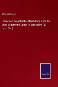 Historisch-exegetische Abhandlung über das erste allgemeine Concil in Jerusalem (52 nach Chr.)