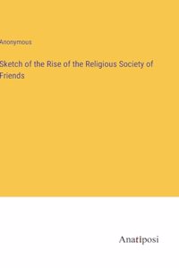 Sketch of the Rise of the Religious Society of Friends